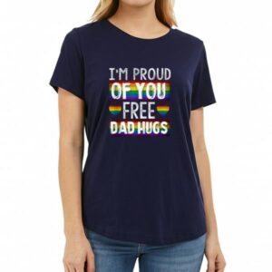 Vibeintee Proud Of You Free Dad Hugs T-Shirt