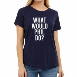 Vibeintee What Would Phil Do T-Shirt